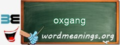WordMeaning blackboard for oxgang